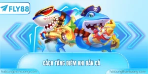 cách tăng điểm khi bắn cá