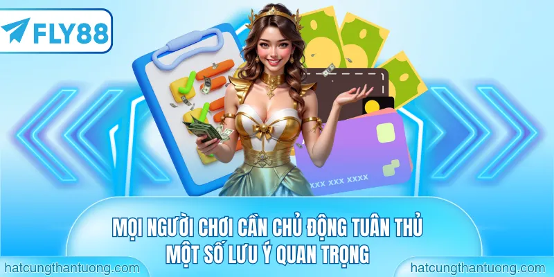 Mọi người chơi cần chủ động tuân thủ một số lưu ý quan trọng