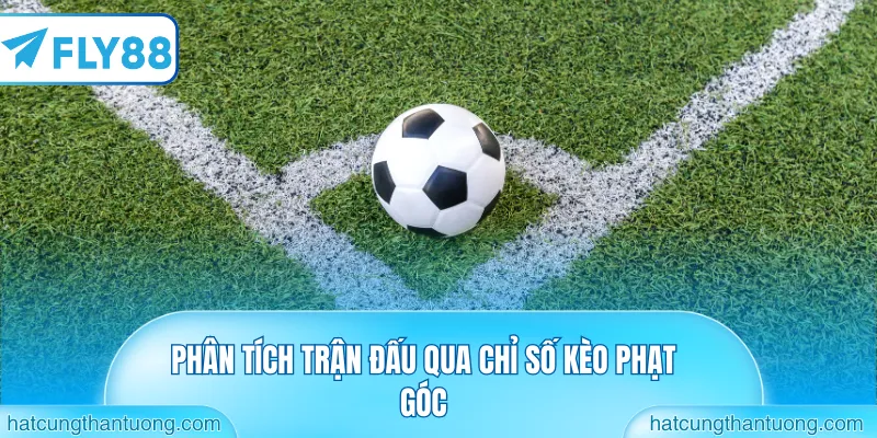 Phân tích trận đấu qua chỉ số kèo phạt góc